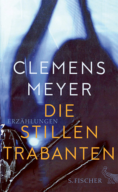 Clemens Meyer Die Stillen Trabanten